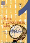 ¡fijate y concentrate mas!: para que atiendas mejor (1º ciclo de educacion primaria)-9788478694570 ¡fijate y concentrate mas!: para que atiendas mejor (1º ciclo de educacion primaria)-9788478694570