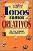 todos somos creativos: cultivar el poder y la pasion de crear-george gomez-9788479532970 todos somos creativos: cultivar el poder y la pasion de crear-george gomez-9788479532970