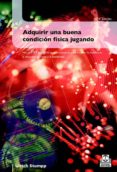 adquirir una buena condicion fisica jugando: mas de 100 juegos de entretenimiento para mejorar la resistencia, la velocidad, la fuerza y la flexibilidad-ulrich stumpp-9788480191470 adquirir una buena condicion fisica jugando: mas de 100 juegos de entretenimiento para mejorar la resistencia, la velocidad, la fuerza y la flexibilidad-ulrich stumpp-9788480191470