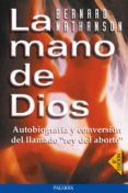 la mano de dios: autobiografia y conversion del llamado rey del a borto (5ª ed.)-bernard nathanson-9788482397870 la mano de dios: autobiografia y conversion del llamado rey del a borto (5ª ed.)-bernard nathanson-9788482397870