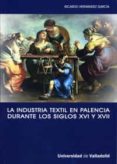 la industria textil en palencia durante los siglos xvi y xvii-ricardo hernandez garcia-9788484484370 la industria textil en palencia durante los siglos xvi y xvii-ricardo hernandez garcia-9788484484370