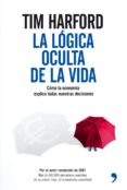 la logica oculta de la vida: como la economia explica todas nuest ras decisiones-tim harford-9788484606970 la logica oculta de la vida: como la economia explica todas nuest ras decisiones-tim harford-9788484606970
