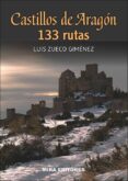 castillos de aragon. 133 rutas-luis zueco-9788484654070 castillos de aragon. 133 rutas-luis zueco-9788484654070