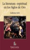 la literatura espiritual en los siglos de oro-guillermo seres-9788484830870 la literatura espiritual en los siglos de oro-guillermo seres-9788484830870