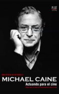 michael caine: actuando para el cine-9788486702670 michael caine: actuando para el cine-9788486702670