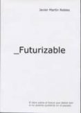 futurizable-javier martin robles-9788489287570 futurizable-javier martin robles-9788489287570