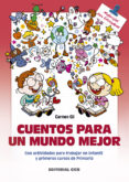 cuentos para un mundo mejor: con actividades para trabajar en infantil y primeros cursos de primaria-carmen gil-9788490234570 cuentos para un mundo mejor: con actividades para trabajar en infantil y primeros cursos de primaria-carmen gil-9788490234570