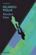 nombre falso-ricardo piglia-9788490326770 nombre falso-ricardo piglia-9788490326770