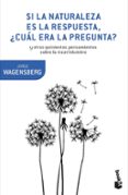 si la naturaleza es la respuesta, ¿cual era la pregunta?-jorge wagensberg-9788490665770 si la naturaleza es la respuesta, ¿cual era la pregunta?-jorge wagensberg-9788490665770