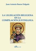 la legislacion religiosa en la compilacion justinianea-juan antonio bueno delgado-9788490851470 la legislacion religiosa en la compilacion justinianea-juan antonio bueno delgado-9788490851470
