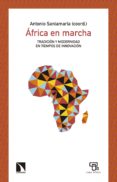 Descargas de libros electrónicos gratis para reproductores de mp3 ÁFRICA EN MARCHA de ANTONIO SANTAMARÍA PULIDO 9788490978870
