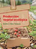 produccion vegetal ecologica-emilio jose rios velasco-9788491710370 produccion vegetal ecologica-emilio jose rios velasco-9788491710370