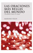 las oraciones mas bellas del mundo: palabras para el alma-mariano veloy-9788492545070 las oraciones mas bellas del mundo: palabras para el alma-mariano veloy-9788492545070