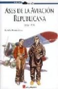 ases de la aviacion republicana-rafael a. permuy lopez-9788493651770 ases de la aviacion republicana-rafael a. permuy lopez-9788493651770