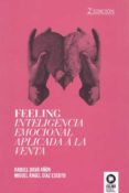 feeling, inteligencia emocional aplicada a la venta-raquel davo añon-miguel angel diaz escoto-9788494235870 feeling, inteligencia emocional aplicada a la venta-raquel davo añon-miguel angel diaz escoto-9788494235870