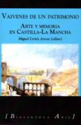 vaivenes de un patrimonio: arte y memoria en castilla-la mancha-miguel cortes arrese-9788494295270 vaivenes de un patrimonio: arte y memoria en castilla-la mancha-miguel cortes arrese-9788494295270