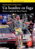 un hombre en fuga: gloria y tragedia de marco pantani-manuela ronchi-gianfranco josti-9788494352270 un hombre en fuga: gloria y tragedia de marco pantani-manuela ronchi-gianfranco josti-9788494352270