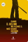 cuando el destino nos alcance el maíz seguirá creciendo-j.j.m. veiga-9788494408670 cuando el destino nos alcance el maíz seguirá creciendo-j.j.m. veiga-9788494408670