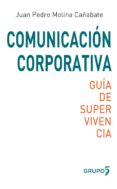comunicacion corporativa: guia de supervivencia-juan pedro molina cañabate-9788494605970 comunicacion corporativa: guia de supervivencia-juan pedro molina cañabate-9788494605970