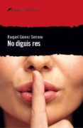 no diguis res-raquel gamez serrano-9788494788970 no diguis res-raquel gamez serrano-9788494788970