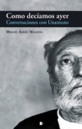 como deciamos ayer: conversaciones con unamuno-miguel angel malavia martinez-9788494804670 como deciamos ayer: conversaciones con unamuno-miguel angel malavia martinez-9788494804670