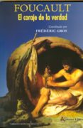 foucault: el coraje de la verdad-frederic gros-9788495897770 foucault: el coraje de la verdad-frederic gros-9788495897770