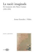 la nacio imaginada: els fonaments dels paisos catalans (1931,1939 )-arnau gonzalez vilalta-9788495916570 la nacio imaginada: els fonaments dels paisos catalans (1931,1939 )-arnau gonzalez vilalta-9788495916570