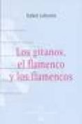 los gitanos, el flamenco y los flamencos-rafael lafuente-9788496210370 los gitanos, el flamenco y los flamencos-rafael lafuente-9788496210370