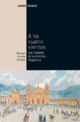 a los cuatro vientos: las ciudades de la america hispanica-manuel lucena giraldo-9788496467170 a los cuatro vientos: las ciudades de la america hispanica-manuel lucena giraldo-9788496467170