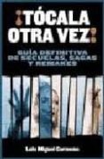 ¡tocala otra vez!: guia definitiva de secuelas, sagas y remakes-luis miguel carmona-9788496576070 ¡tocala otra vez!: guia definitiva de secuelas, sagas y remakes-luis miguel carmona-9788496576070