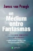 un medium entre fantasmas: todos podemos contactar con los espiritus-james van praagh-9788496665170 un medium entre fantasmas: todos podemos contactar con los espiritus-james van praagh-9788496665170