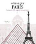 como leer paris: una guia de la arquitectura parisina-chris rogers-9788496669970 como leer paris: una guia de la arquitectura parisina-chris rogers-9788496669970