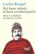 del buen salvaje al buen revolucionario: mitos y realidades de am erica latina-carlos rangel-9788496729070 del buen salvaje al buen revolucionario: mitos y realidades de am erica latina-carlos rangel-9788496729070