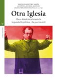 otra iglesia: clero disidente durante la segunda republica y la g uerra civil-feliciano montero garcia-9788497047470 otra iglesia: clero disidente durante la segunda republica y la g uerra civil-feliciano montero garcia-9788497047470
