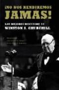 ¡no nos rendiremos jamas!: los mejores discursos de winston s. ch urchill-winston churchill-9788497343770 ¡no nos rendiremos jamas!: los mejores discursos de winston s. ch urchill-winston churchill-9788497343770