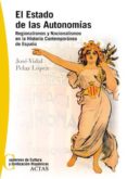el estado de las autonomias: regionalismos y nacionalismos en la historia contemporanea de españa-jose-vidal pelaz lopez-9788497390170 el estado de las autonomias: regionalismos y nacionalismos en la historia contemporanea de españa-jose-vidal pelaz lopez-9788497390170