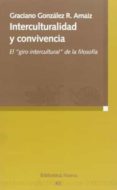 interculturalidad y convivencia: el giro intercultural de la filo sofia-graciano gonzalez r. arnaiz-9788497428170 interculturalidad y convivencia: el giro intercultural de la filo sofia-graciano gonzalez r. arnaiz-9788497428170