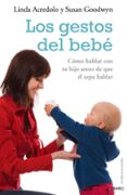 los gestos del bebe: como hablar con tu hijo antes de que el sepa hablar-linda acredolo-susan goodwyn-9788497544870 los gestos del bebe: como hablar con tu hijo antes de que el sepa hablar-linda acredolo-susan goodwyn-9788497544870