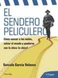 el sendero peliculero: como vencer a los malos, salvar al mundo y quedarse con la chica o chico-gonzalo g. velasco-9788497632270 el sendero peliculero: como vencer a los malos, salvar al mundo y quedarse con la chica o chico-gonzalo g. velasco-9788497632270
