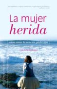 la mujer herida: como sanar la relacion padre-hija-linda shierse leonard-9788497771870 la mujer herida: como sanar la relacion padre-hija-linda shierse leonard-9788497771870