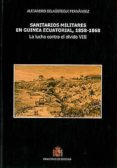 sanitarios militares en guinea ecuatorial, 1858-1868-alejandro belaustegui fernandez-9788497818070 sanitarios militares en guinea ecuatorial, 1858-1868-alejandro belaustegui fernandez-9788497818070