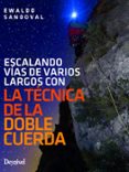 la tecnica de la doble cuerda: escalando vias de varios largos-ewaldo sandoval-9788498294170 la tecnica de la doble cuerda: escalando vias de varios largos-ewaldo sandoval-9788498294170
