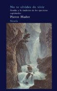 no te olvides de vivir. goethe y la tradición de los ejercicios e spirituales-pierre hadot-9788498413670 no te olvides de vivir. goethe y la tradición de los ejercicios e spirituales-pierre hadot-9788498413670