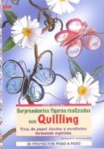sorprendentes figuras realizadas con quilling: tiras de papel riz adas y renrolladas formando espirales: 28 proyectos paso a paso (serie quilling)-margarete vogelbacher-9788498741070 sorprendentes figuras realizadas con quilling: tiras de papel riz adas y renrolladas formando espirales: 28 proyectos paso a paso (serie quilling)-margarete vogelbacher-9788498741070