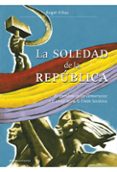la soledad de la republica: el abandono de las democracias y el viraje hacia la union sovietica-angel viñas-9788498920970 la soledad de la republica: el abandono de las democracias y el viraje hacia la union sovietica-angel viñas-9788498920970