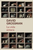 la vida entera-david grossman-9788499087870 la vida entera-david grossman-9788499087870