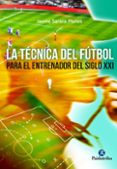 la tecnica del futbol: para el entrenador del siglo xxi-jaume sarasa planes-9788499105970 la tecnica del futbol: para el entrenador del siglo xxi-jaume sarasa planes-9788499105970