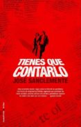 tienes que contarlo-jose sanclemente-9788499184470 tienes que contarlo-jose sanclemente-9788499184470