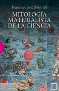 mitologia materialista de la ciencia-francisco jose soler gil-9788499201870 mitologia materialista de la ciencia-francisco jose soler gil-9788499201870