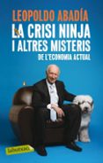 la crisi ninja i altres misteris de l economia actual-leopoldo abadia-9788499301570 la crisi ninja i altres misteris de l economia actual-leopoldo abadia-9788499301570